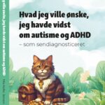 Hvad jeg ville ønske, jeg havde vidst om autisme og ADHD – som sendiagnosticeret